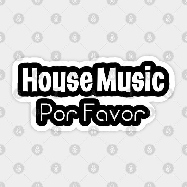 House Music Por Favor Sticker by eighttwentythreetees